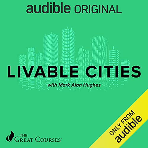 A sketch of a city landscape on a green background, with the words, "Livable Cities with Mark Alan Hughes, The Great Courses, only from Audible." 